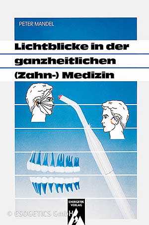 Lichtblicke in der ganzheitlichen (Zahn-)medizin